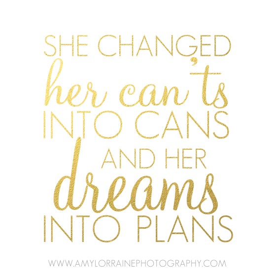 She changed her can'ts into cans and her dreams into plans | Free download| www.amylorraineblog.com